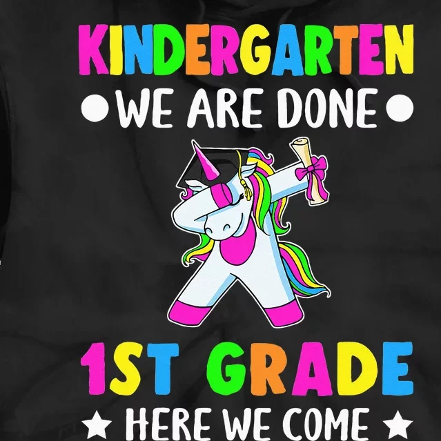 Kindergarten we are done first grade here we come Tie Dye Hoodie