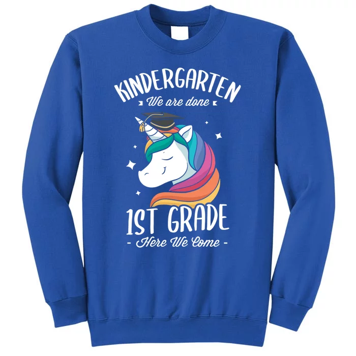 Kindergarten We Are Done 1St Grade Here We Come Kindergarten Gift Tall Sweatshirt