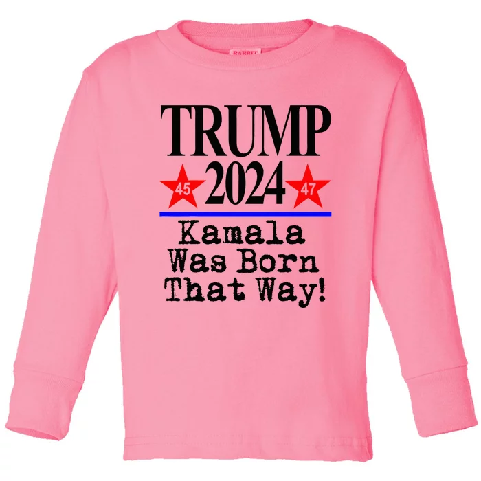 Kamala Was Born That Way Trump 2024 Toddler Long Sleeve Shirt