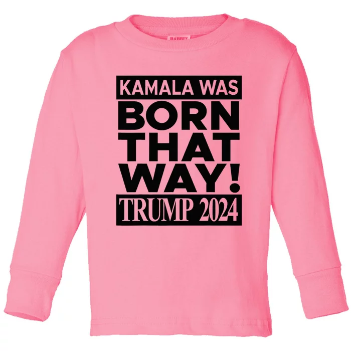 Kamala Was Born That Way Trump 2024 Funny Toddler Long Sleeve Shirt