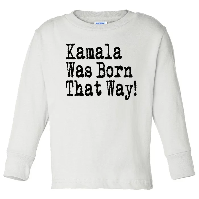 Kamala Was Born That Way Trump 2024 Breaking News Toddler Long Sleeve Shirt