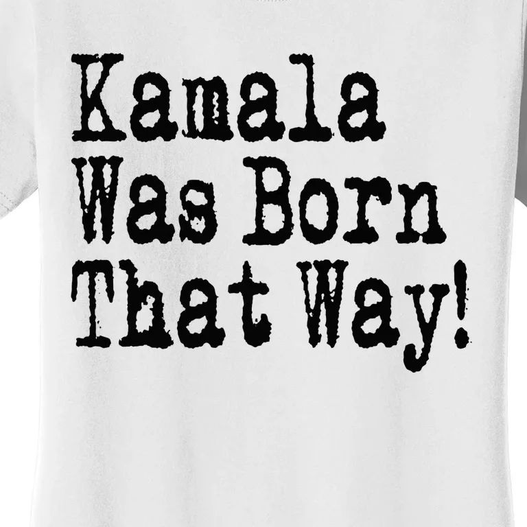 Kamala Was Born That Way Trump 2024 Breaking News Women's T-Shirt