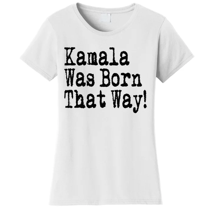 Kamala Was Born That Way Trump 2024 Breaking News Women's T-Shirt