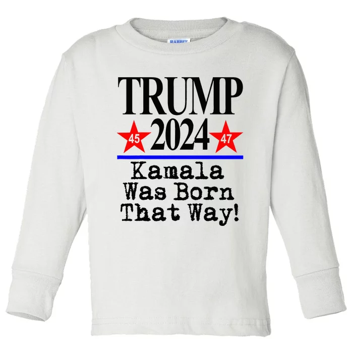 Kamala Was Born That Way Trump 2024 Toddler Long Sleeve Shirt