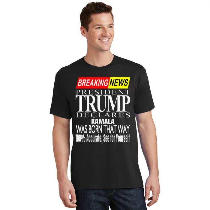 Kamala Was Born That Way Trump 2024 Breaking News T-Shirt