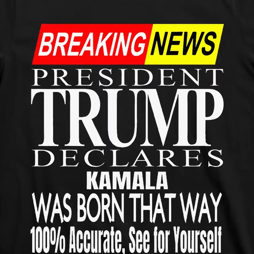 Kamala Was Born That Way Trump 2024 Breaking News T-Shirt