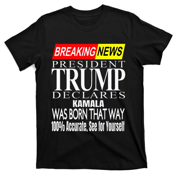 Kamala Was Born That Way Trump 2024 Breaking News T-Shirt