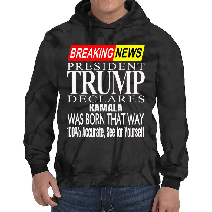 Kamala Was Born That Way Trump 2024 Breaking News Tie Dye Hoodie