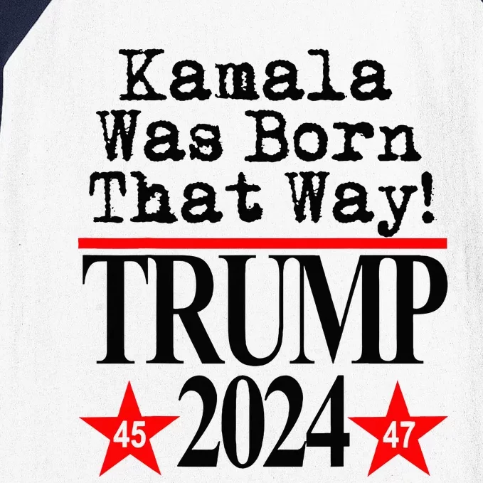 Kamala Was Born That Way Trump 2024 Baseball Sleeve Shirt