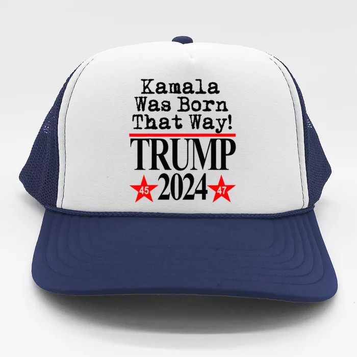 Kamala Was Born That Way Trump 2024 Trucker Hat