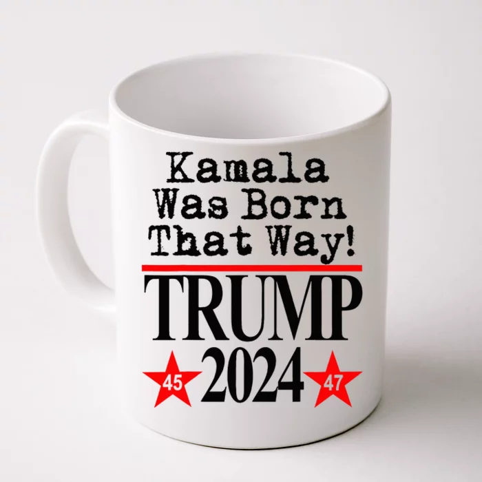 Kamala Was Born That Way Trump 2024 Front & Back Coffee Mug