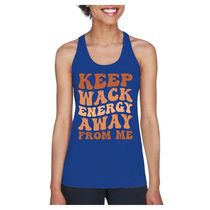 Keep Wack Energy Away From Me Positive Vibes Gift Women's Racerback Tank