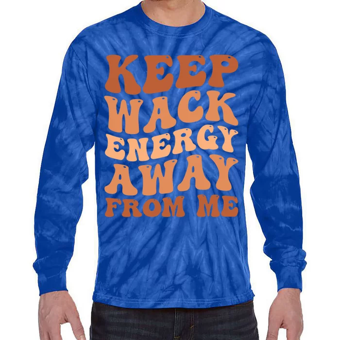 Keep Wack Energy Away From Me Positive Vibes Gift Tie-Dye Long Sleeve Shirt