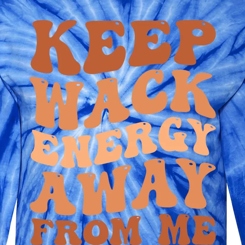 Keep Wack Energy Away From Me Positive Vibes Gift Tie-Dye Long Sleeve Shirt