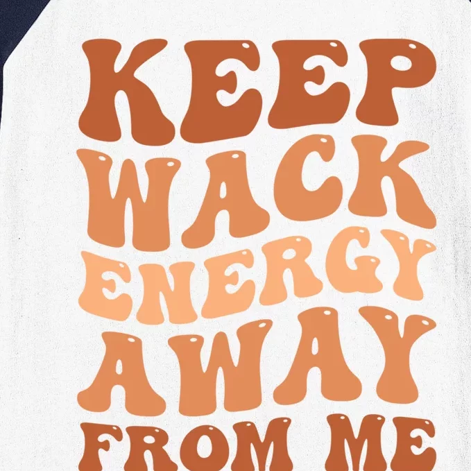 Keep Wack Energy Away From Me Positive Vibes Gift Baseball Sleeve Shirt