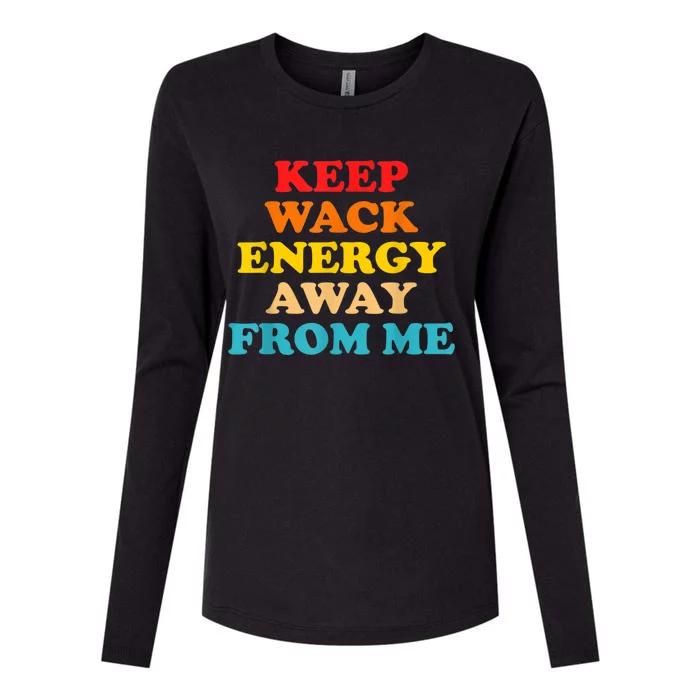 Keep Wack Energy Away From Me Quote Womens Cotton Relaxed Long Sleeve T-Shirt