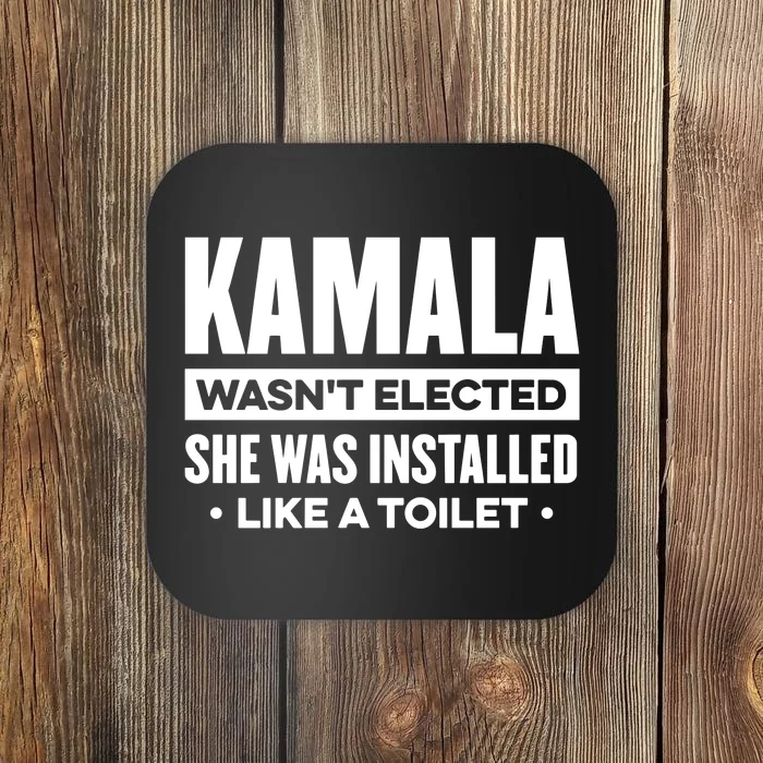 Kamala Wasn’T Elected She Was Installed Like A Toilet Coaster