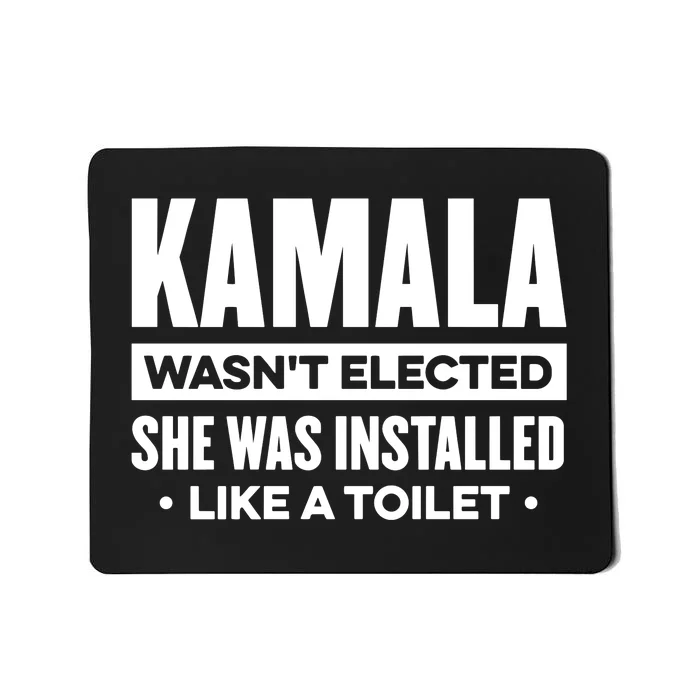 Kamala Wasn’T Elected She Was Installed Like A Toilet Mousepad