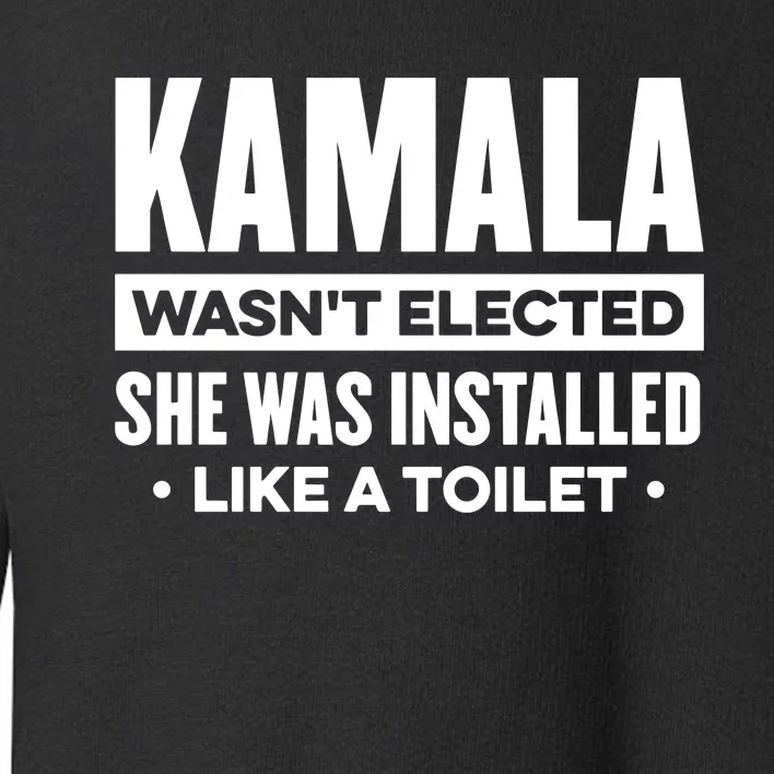 Kamala Wasn’T Elected She Was Installed Like A Toilet Toddler Sweatshirt