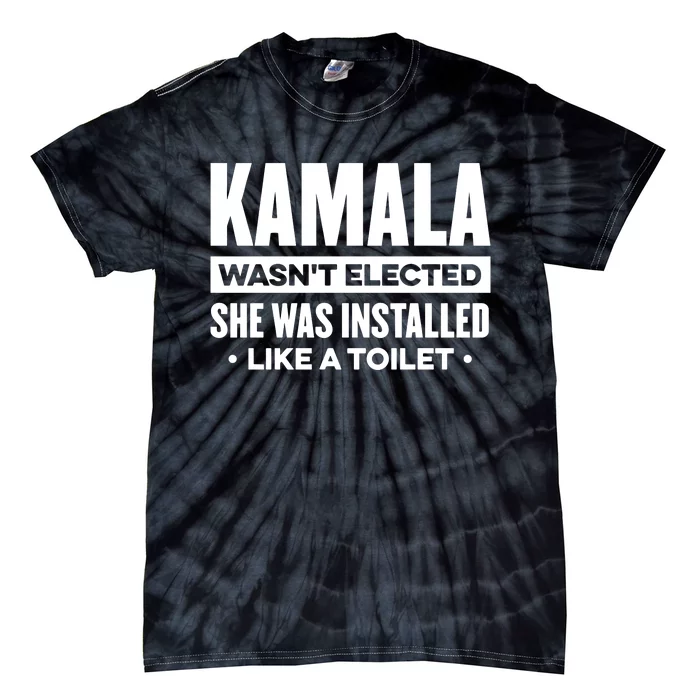 Kamala Wasn’T Elected She Was Installed Like A Toilet Tie-Dye T-Shirt