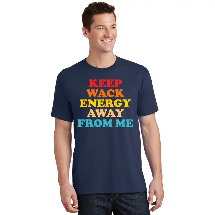 Keep Wack Energy Away From Me Quote T-Shirt