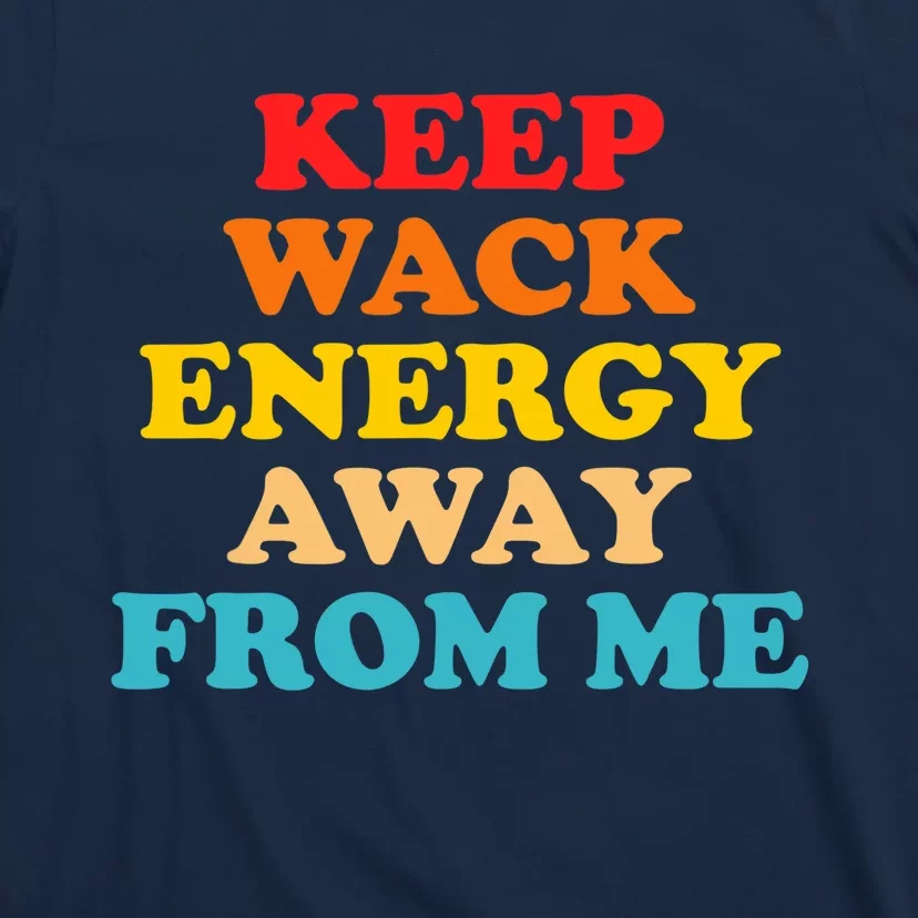 Keep Wack Energy Away From Me Quote T-Shirt