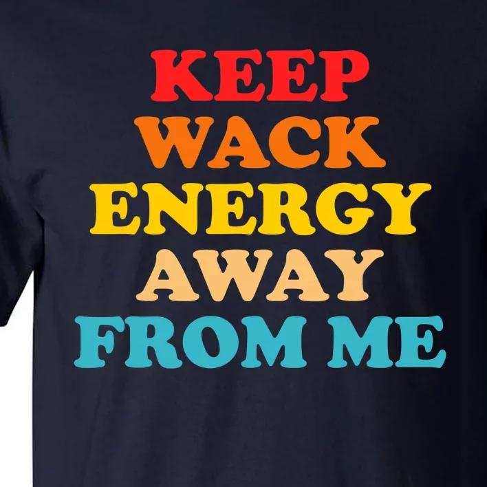 Keep Wack Energy Away From Me Quote Tall T-Shirt