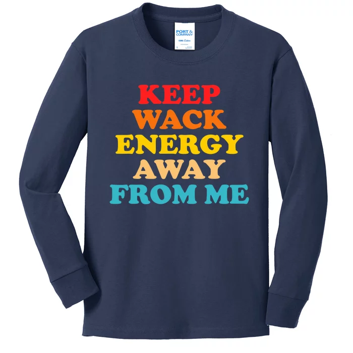 Keep Wack Energy Away From Me Quote Kids Long Sleeve Shirt