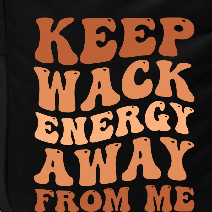 Keep Wack Energy Away From Me Positive Vibes Meaningful Gift Impact Tech Backpack