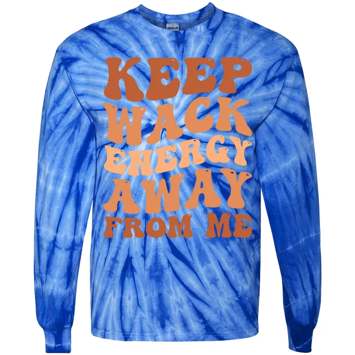 Keep Wack Energy Away From Me Positive Vibes Meaningful Gift Tie-Dye Long Sleeve Shirt