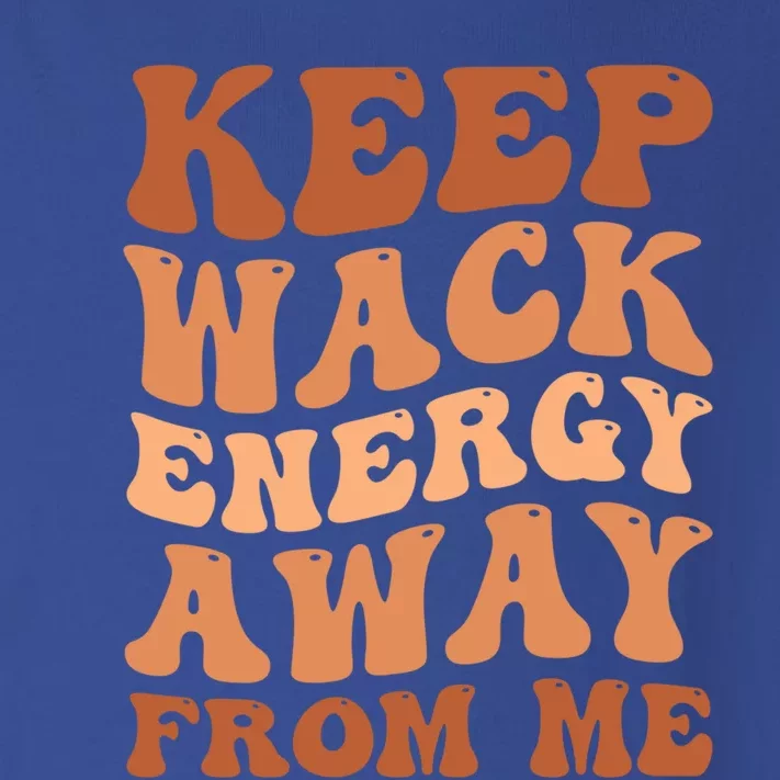 Keep Wack Energy Away From Me Positive Vibes Meaningful Gift Toddler Long Sleeve Shirt