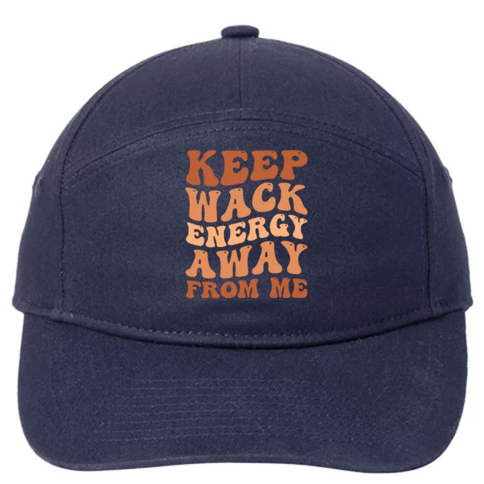 Keep Wack Energy Away From Me Positive Vibes Meaningful Gift 7-Panel Snapback Hat