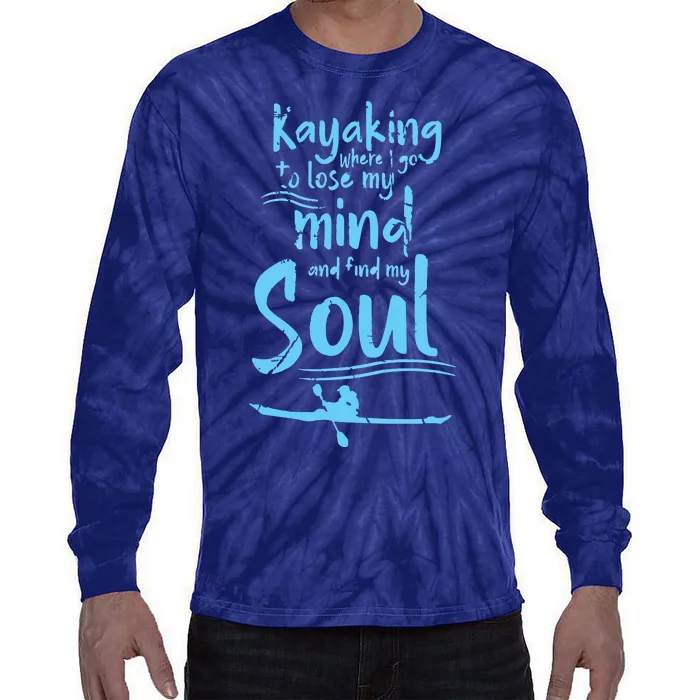 Kayaking Where I Go To Lose My Mind And Feed My Soul Tie-Dye Long Sleeve Shirt