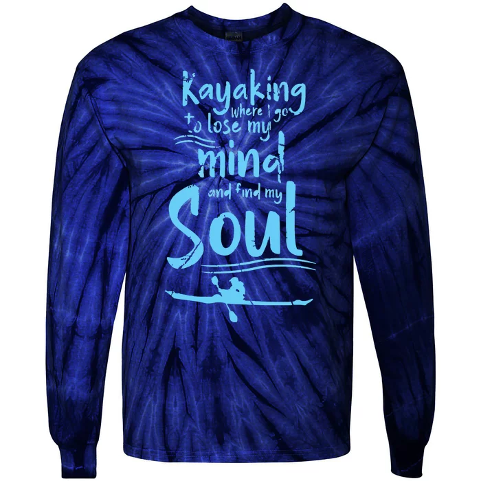 Kayaking Where I Go To Lose My Mind And Feed My Soul Tie-Dye Long Sleeve Shirt