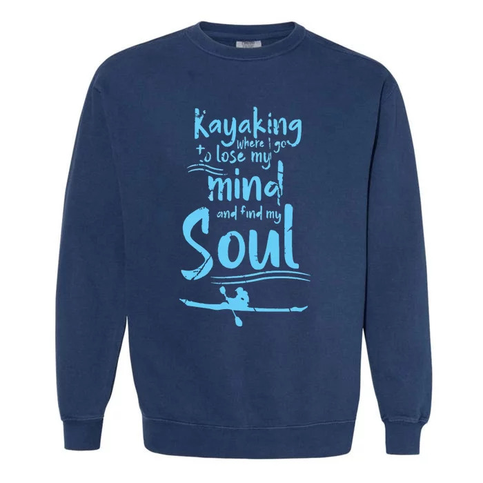 Kayaking Where I Go To Lose My Mind And Feed My Soul Garment-Dyed Sweatshirt