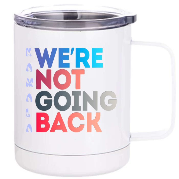 Kamala Were Not Going Back Feminist 2024 Kamala We Are Not Going Back Front & Back 12oz Stainless Steel Tumbler Cup