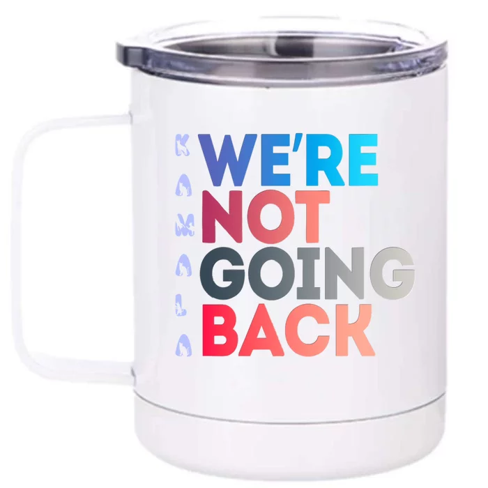 Kamala Were Not Going Back Feminist 2024 Kamala We Are Not Going Back Front & Back 12oz Stainless Steel Tumbler Cup