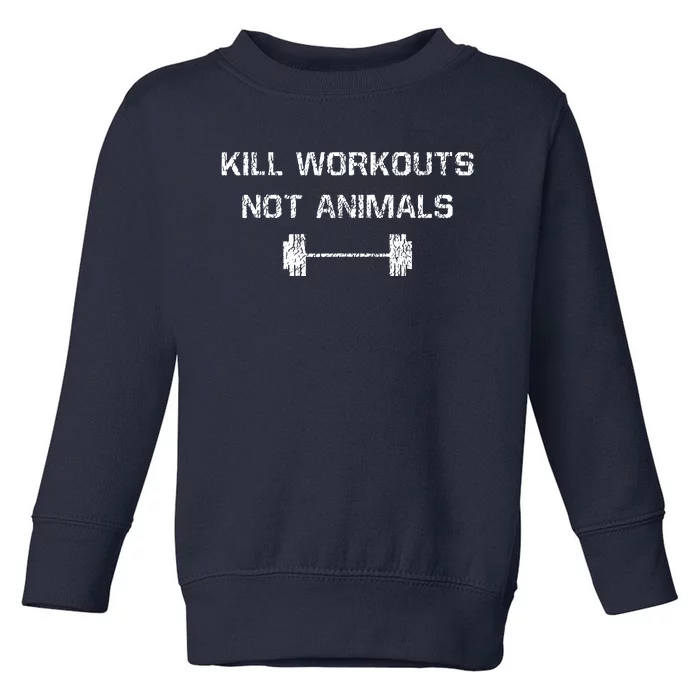 Kill Workouts Not Animals Vegan Muscle Toddler Sweatshirt