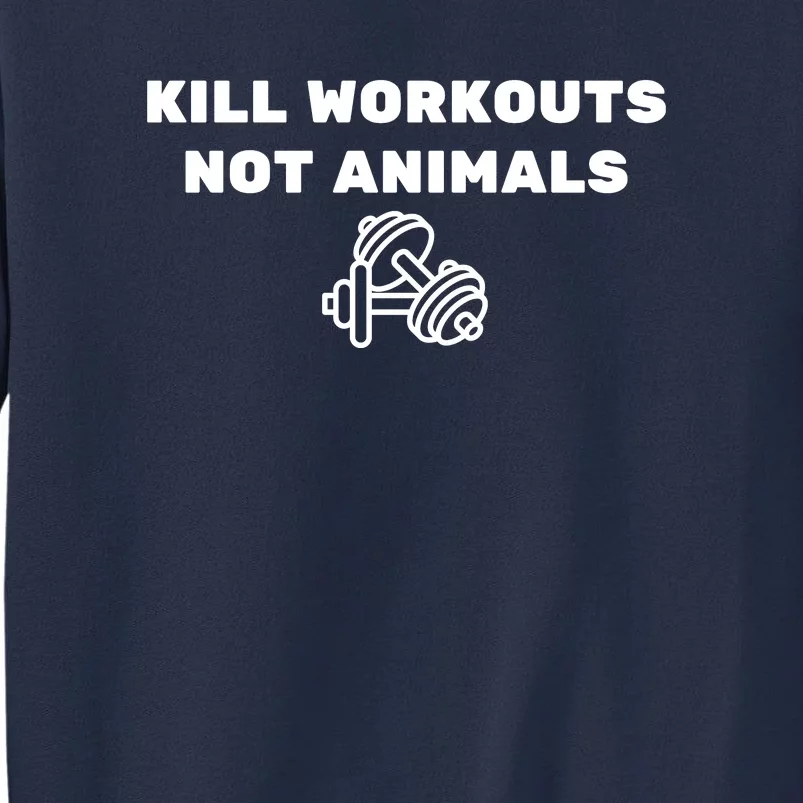 Kill Workouts Not Animals Vegan Muscle Sweatshirt