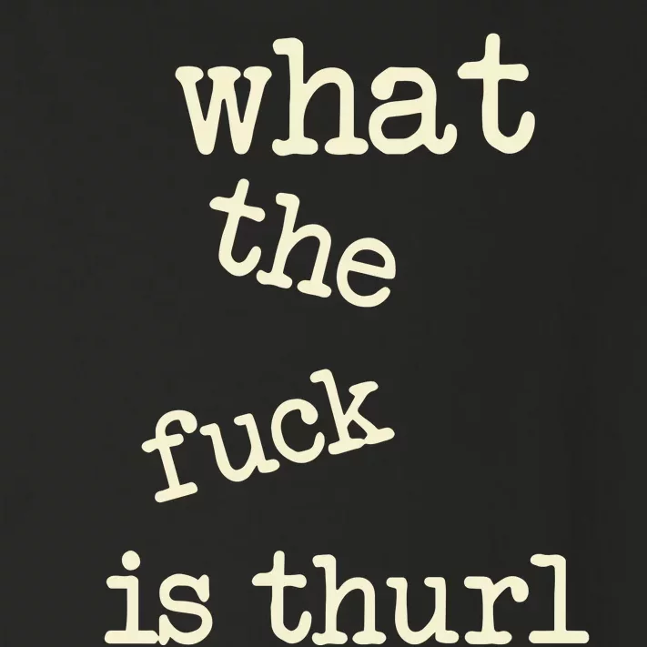 Kur7947 What The Fuck Is Thurl Toddler Long Sleeve Shirt