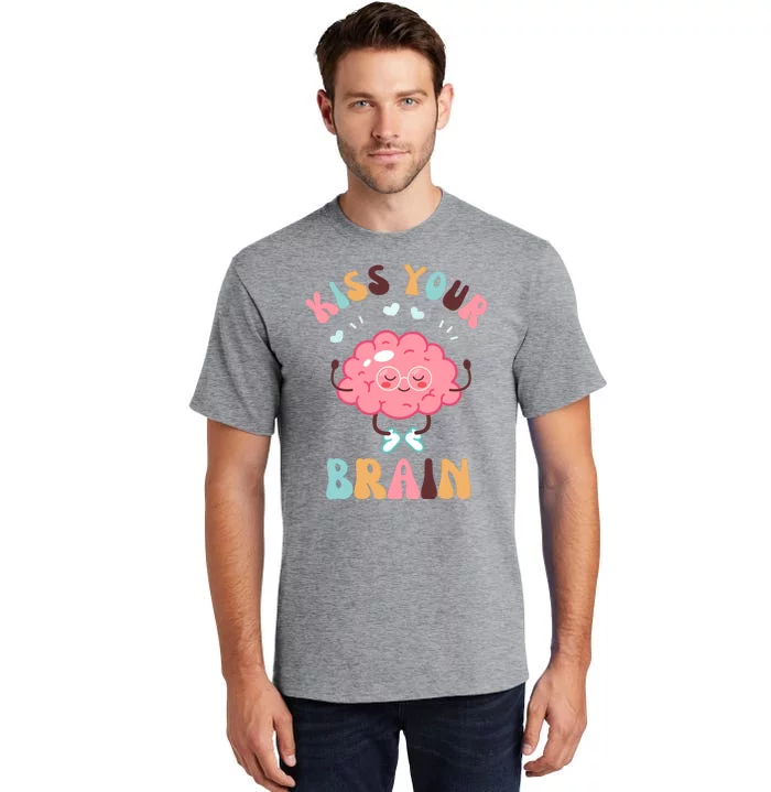 Kiss Your Brain Mental Health Brain Tall T-Shirt