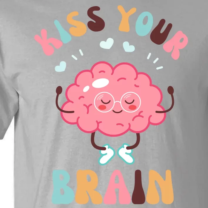 Kiss Your Brain Mental Health Brain Tall T-Shirt