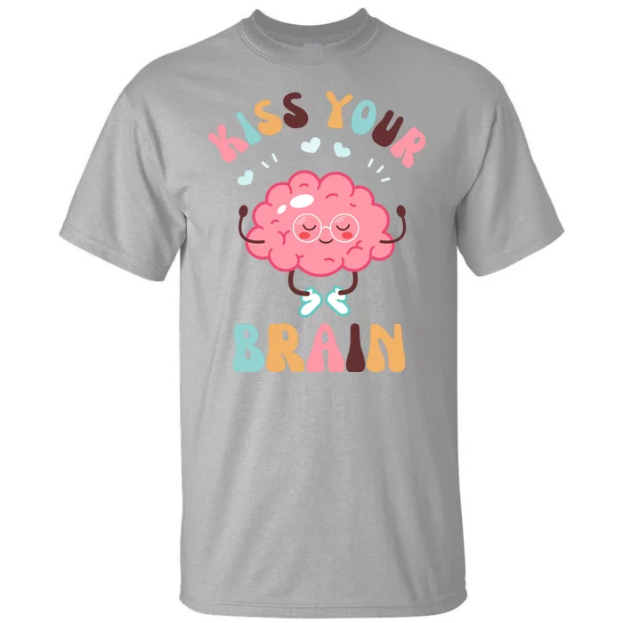 Kiss Your Brain Mental Health Brain Tall T-Shirt