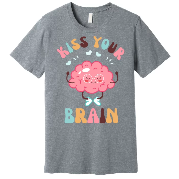 Kiss Your Brain Mental Health Brain Premium T-Shirt