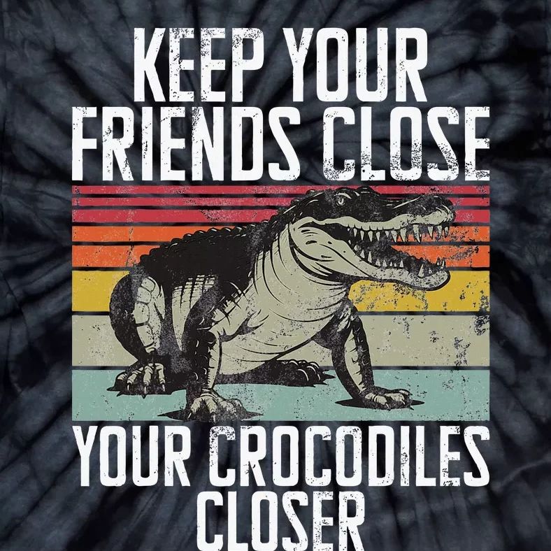 Keep Your Friends Close Your Crocodiles Closer Crocodile Tie-Dye T-Shirt