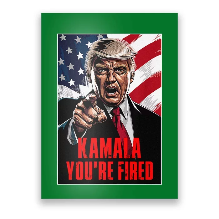 Kamala YouRe Fired Trump 2024 Funny Supporter Anti Kamala Poster