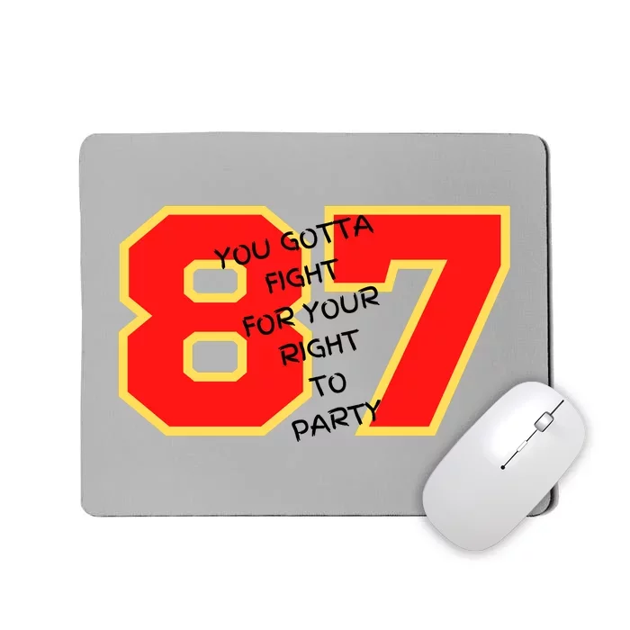 Kelce You Gotta Fight For Your Right To Party Mousepad