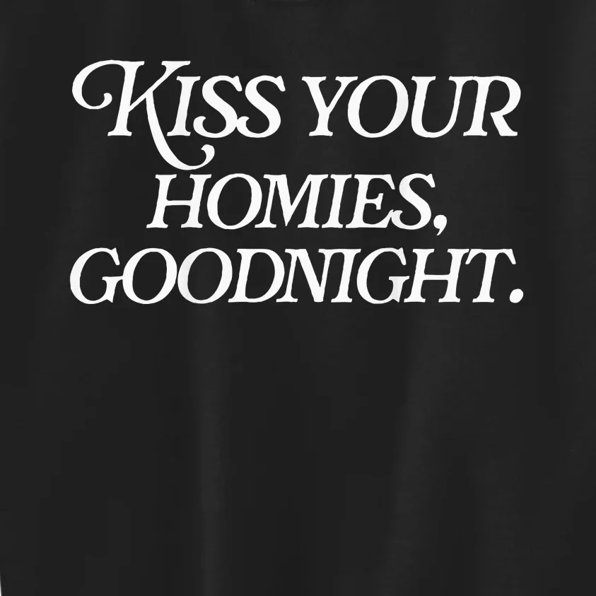 Kiss Your Homies Goodnight Funny Sarcasm Kids Sweatshirt