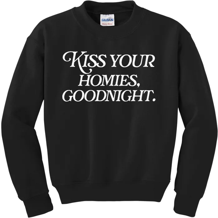 Kiss Your Homies Goodnight Funny Sarcasm Kids Sweatshirt