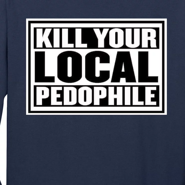 Kill Your Local Pedophile Tall Long Sleeve T-Shirt